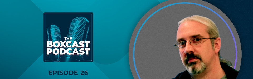 The BoxCast Podcast Episode 26