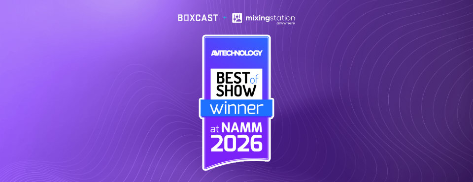 BoxCast + Mixing Station Anywhere won Best of Show at NAMM 2026