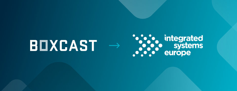 BoxCast going to Integrated Systems Europe 2026