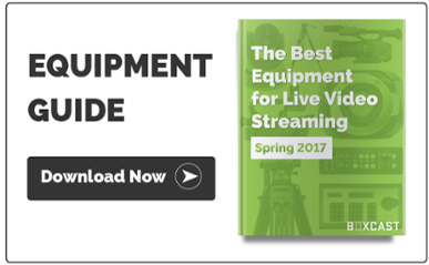 The Best Equipment for Live Video Streaming: Spring 2017