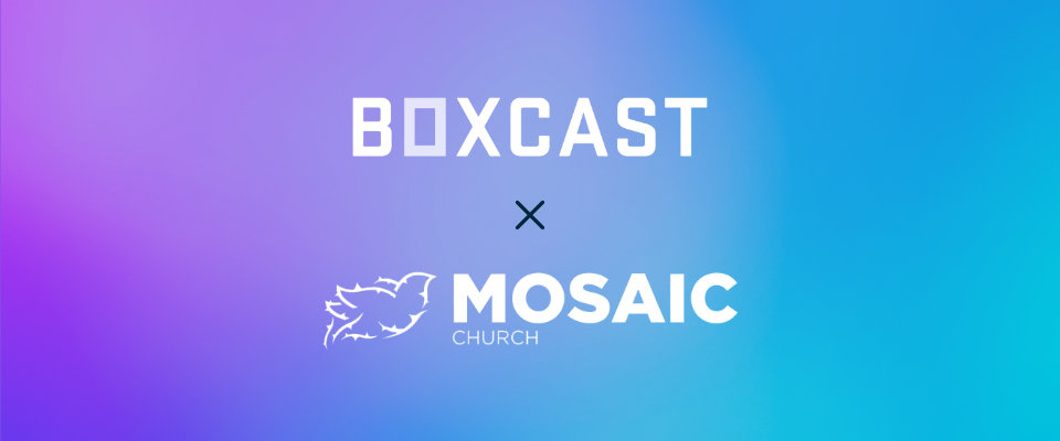 BoxCast x Mosaic Church